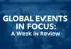 Global Events in Focus: A Week in Review Global Events in Focus: A Week in Review