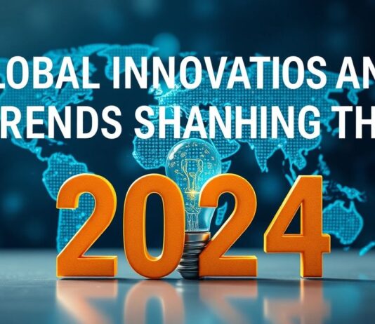 Global Innovations and Trends Shaping the Future in 2024 Global Innovations and Trends Shaping the Future in 2024