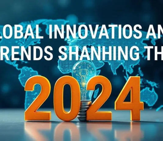 Global Innovations and Trends Shaping the Future in 2024 Global Innovations and Trends Shaping the Future in 2024