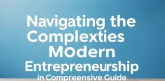Navigating the Complexities of Modern Entrepreneurship: A Comprehensive Guide Navigating the Complexities of Modern Entrepreneurship: A Comprehensive Guide
