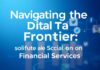 Navigating the Digital Frontier: The Impact of Social Media on Financial Services Navigating the Digital Frontier: The Impact of Social Media on Financial Services