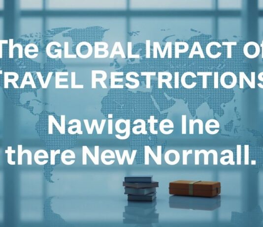 The Global Impact of Travel Restrictions: Navigating the New Normal The Global Impact of Travel Restrictions: Navigating the New Normal