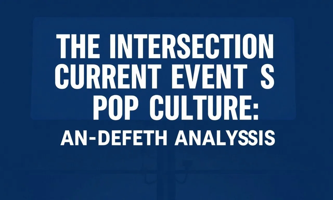 The Intersection of Current Events and Pop Culture: A Deep Dive The Intersection of Current Events and Pop Culture: An In-depth Analysis