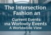 The Intersection of Fashion and Current Events: A Global Perspective The Intersection of Fashion and Current Events: A Worldwide View