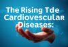 The Rising Tide of Cardiovascular Diseases: A Global Health Concern The Rising Tide of Cardiovascular Diseases: A Global Health Concern