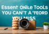 Essential Online Tools You Can’t Afford to Miss Essential Online Tools You Can't Afford to Miss