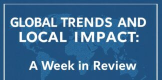 Global Trends and Local Impact: A Week in Review Global Trends and Local Impact: A Week in Review