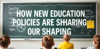 How New Education Policies Are Reshaping Our Schools How New Education Policies Are Reshaping Our Schools