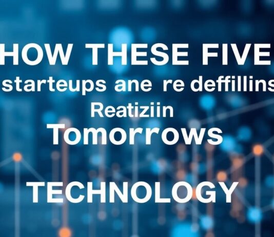 How These Five Startups Are Redefining Tomorrow’s Tech How These Five Startups Are Redefining Tomorrow's Technology