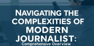 Navigating the Complexities of Modern Journalism: A Comprehensive Overview Navigating the Complexities of Modern Journalism: A Comprehensive Overview