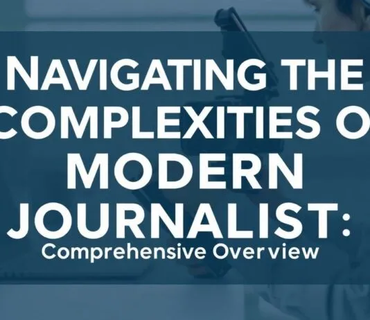 Navigating the Complexities of Modern Journalism: A Comprehensive Overview Navigating the Complexities of Modern Journalism: A Comprehensive Overview